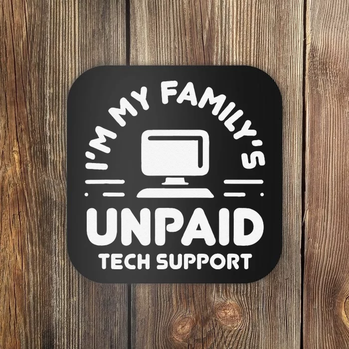 IM My FamilyS Unpaid Tech Support Funny Computer Engineer Coaster