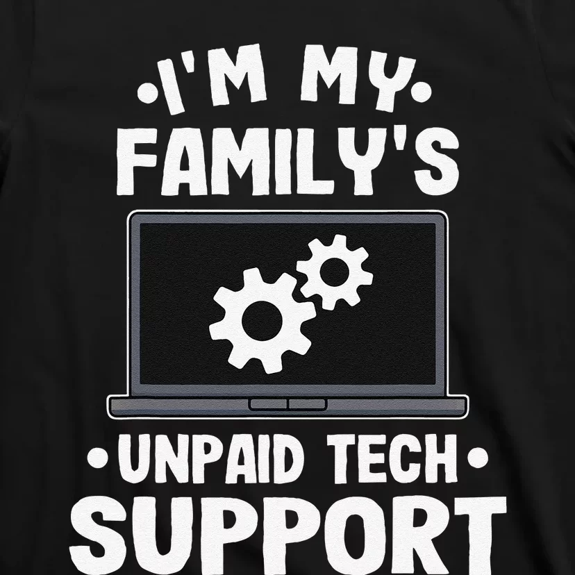 IM My FamilyS Unpaid Tech Support Funny Computer Engineer Gift T-Shirt