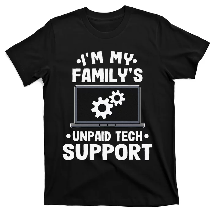 IM My FamilyS Unpaid Tech Support Funny Computer Engineer Gift T-Shirt