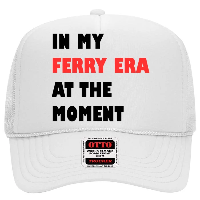 In My Ferry Era At The Moment High Crown Mesh Trucker Hat