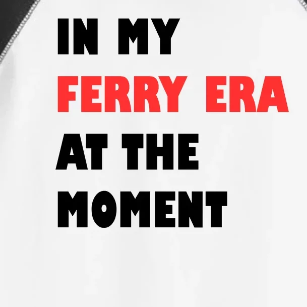 In My Ferry Era At The Moment Toddler Fine Jersey T-Shirt