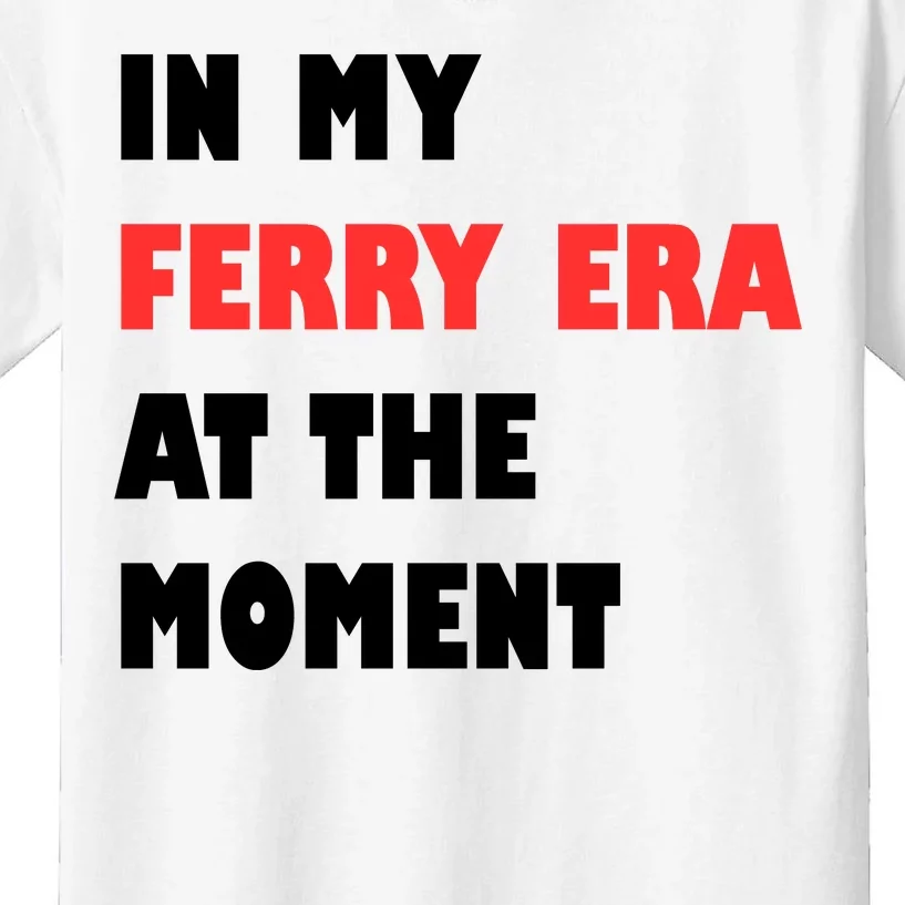 In My Ferry Era At The Moment Kids T-Shirt