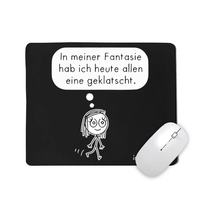 In Meiner Fantasie Hab Ich Heute Allen Eine Geklatscht Mousepad