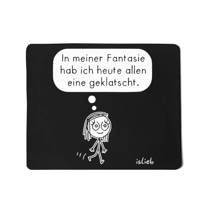 In Meiner Fantasie Hab Ich Heute Allen Eine Geklatscht Mousepad