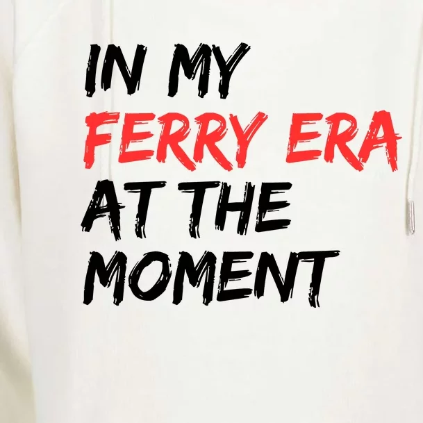 In My Ferry Era At The Moment Womens Funnel Neck Pullover Hood