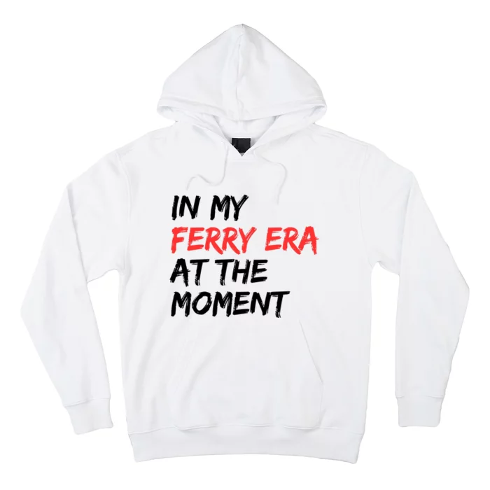 In My Ferry Era At The Moment Hoodie