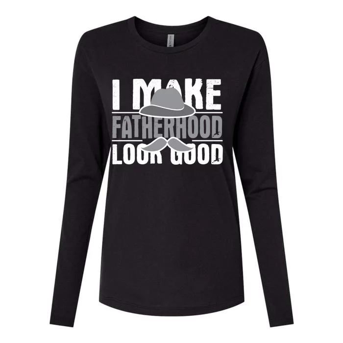 I Make Fatherhood Look Good Gift Funny Father's Day Quote Gift Womens Cotton Relaxed Long Sleeve T-Shirt