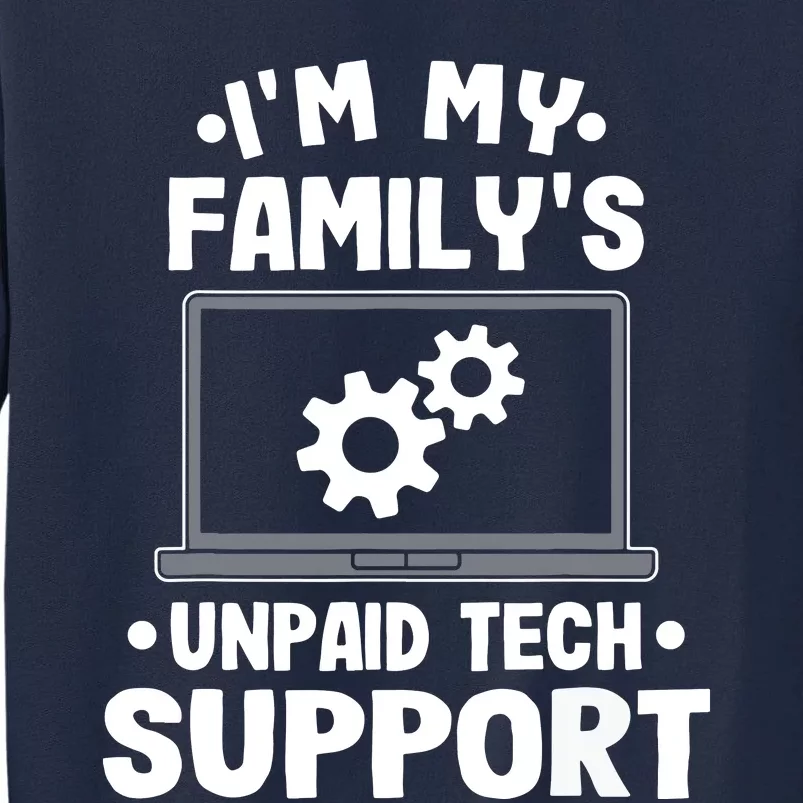 Im My Familys Unpaid Tech Support Funny Computer Engineer Tall Sweatshirt