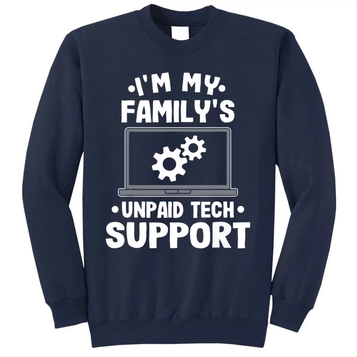 Im My Familys Unpaid Tech Support Funny Computer Engineer Tall Sweatshirt