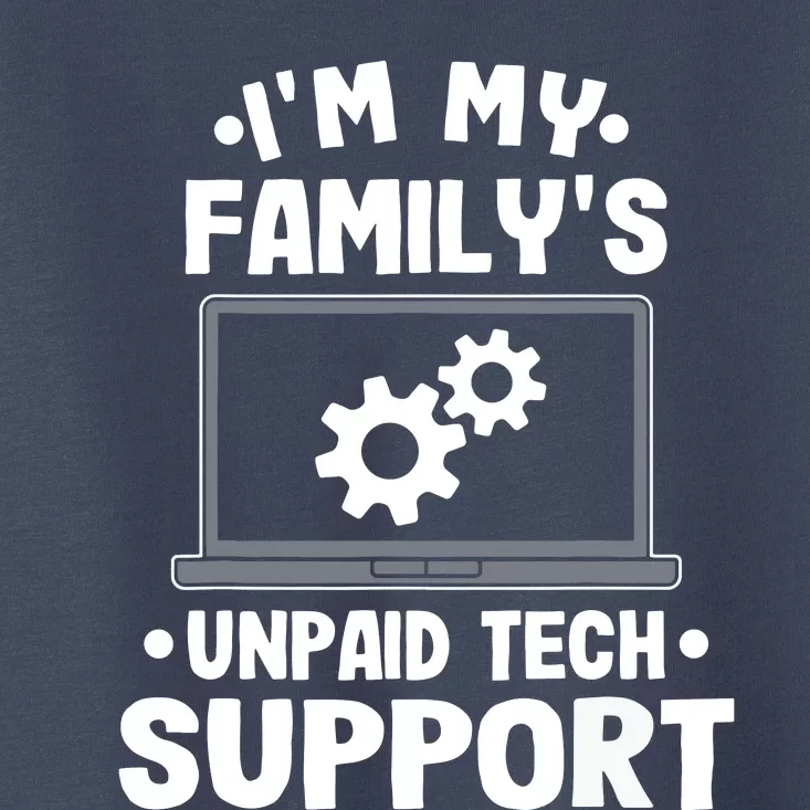 Im My Familys Unpaid Tech Support Funny Computer Engineer Toddler T-Shirt