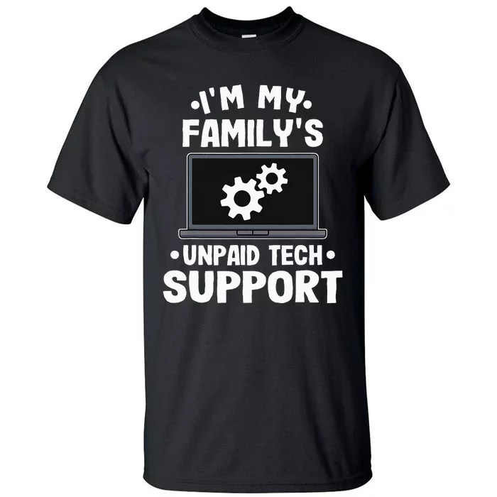 I'm My Family's Unpaid Tech Support Funny Computer Engineer Tall T-Shirt