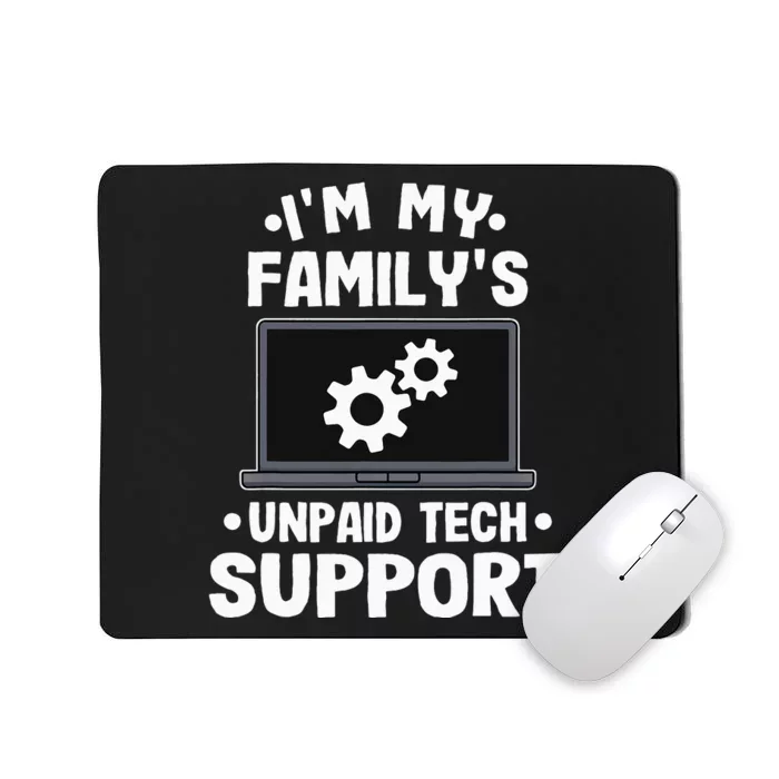 I'm My Family's Unpaid Tech Support Funny Computer Engineer Mousepad