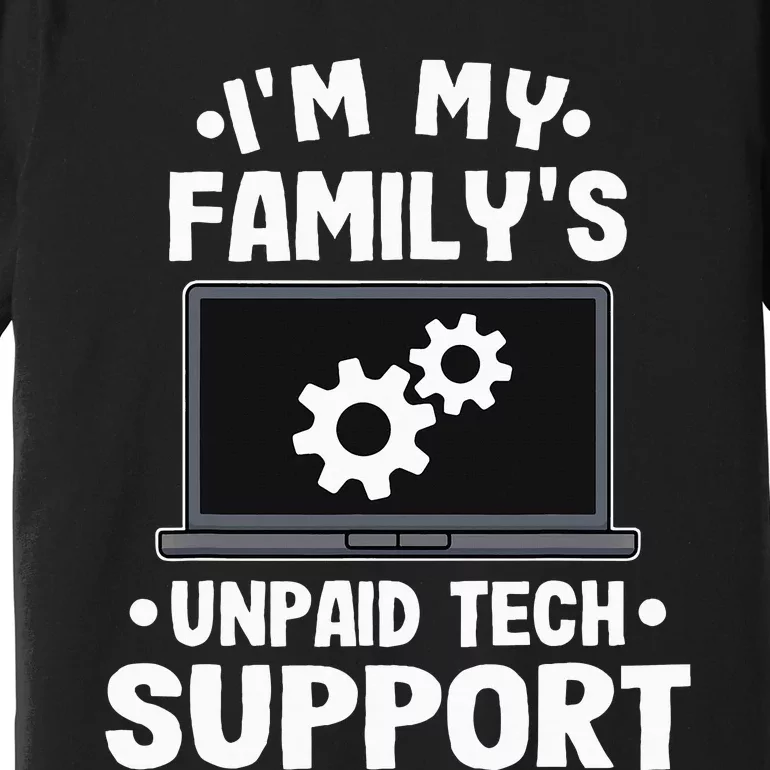 I'm My Family's Unpaid Tech Support Funny Computer Engineer Premium T-Shirt