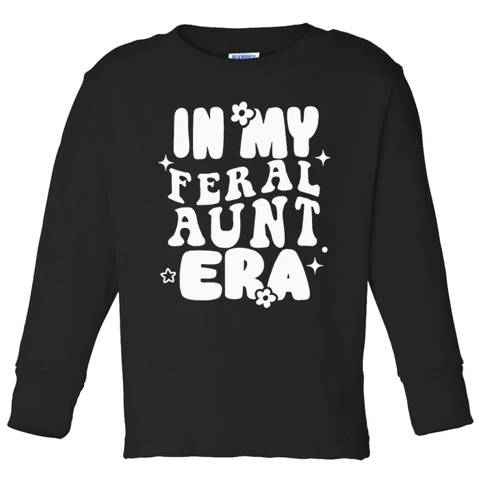 In My Feral Aunt Era Cool Auntie Somebody's Feral Aunt Toddler Long Sleeve Shirt