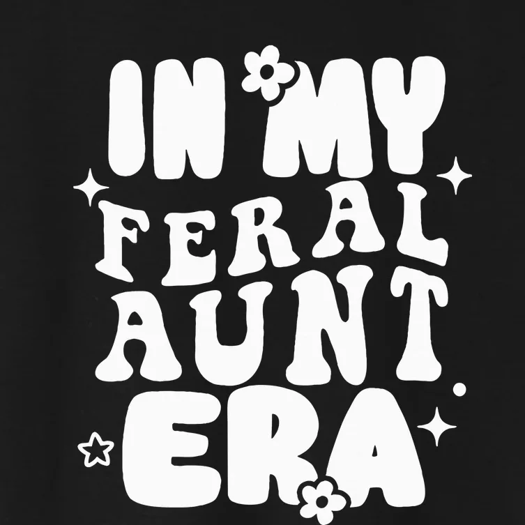 In My Feral Aunt Era Cool Auntie Somebody's Feral Aunt Women's Crop Top Tee