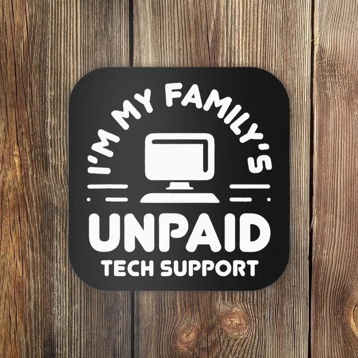 I'm My Family's Unpaid Tech Support Funny Computer Engineer Coaster