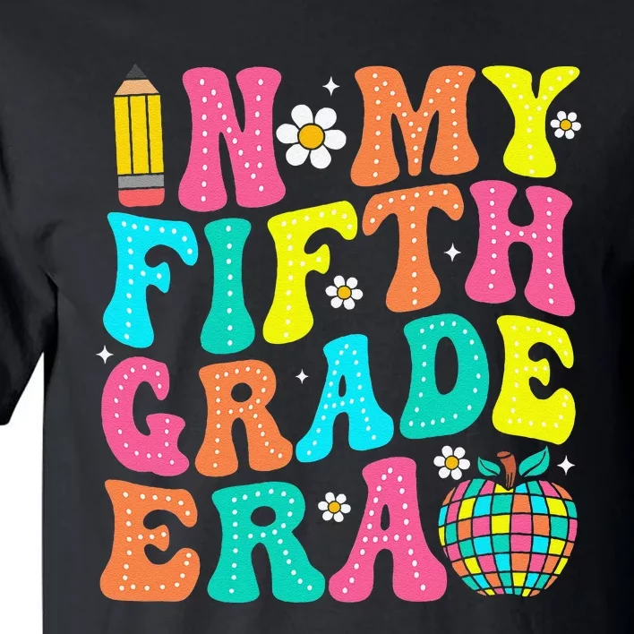 In My Fifth Grade Era 5th Grade Vibes Back To School Gift Tall T-Shirt