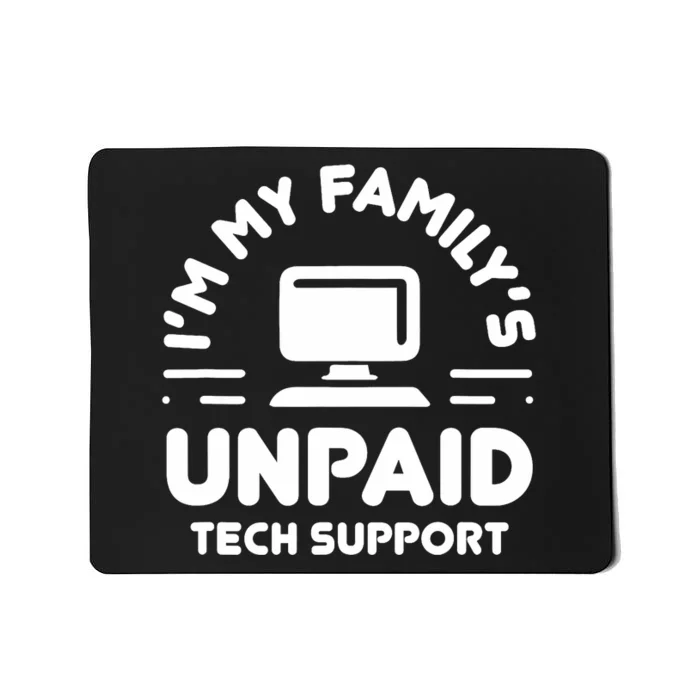 IM My FamilyS Unpaid Tech Support Funny Computer Engineer Mousepad