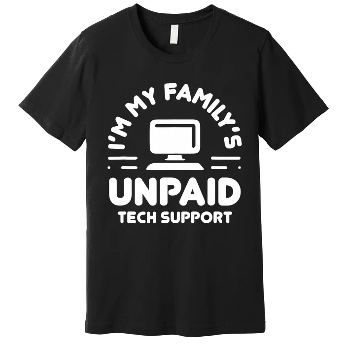 IM My FamilyS Unpaid Tech Support Funny Computer Engineer Premium T-Shirt