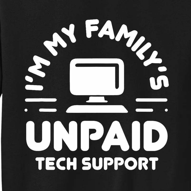 IM My FamilyS Unpaid Tech Support Funny Computer Engineer Tall Sweatshirt