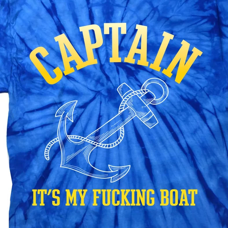 Its My Fucking Boat Yacht Rock Party Boat Captain Gift Tie-Dye T-Shirt