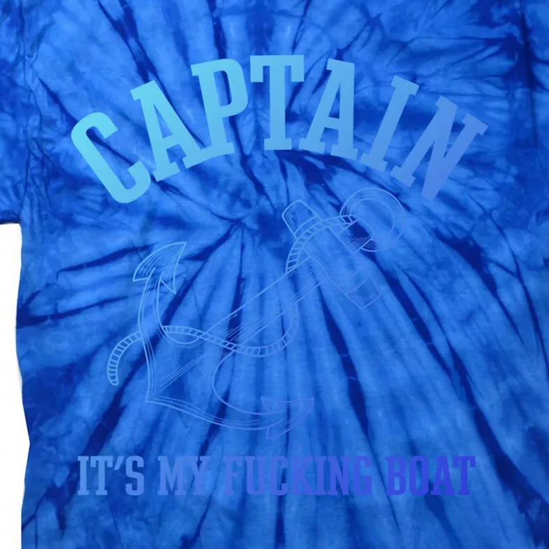 Its My Fucking Boat Yacht Rock Party Boat Captain Gift Tie-Dye T-Shirt