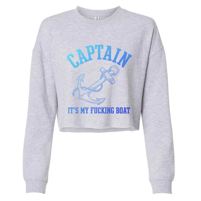 Its My Fucking Boat Yacht Rock Party Boat Captain Gift Cropped Pullover Crew