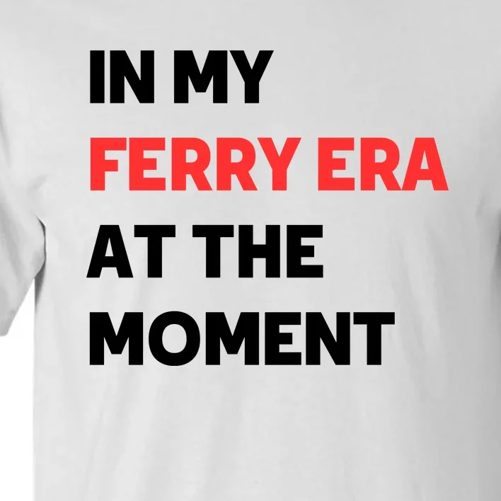 In My Ferry Era At The Moment Tall T-Shirt