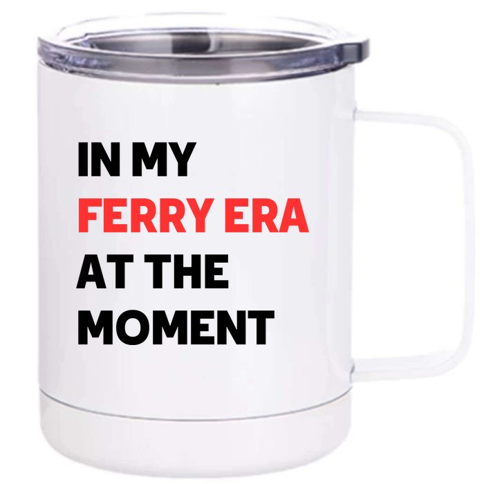 In My Ferry Era At The Moment Front & Back 12oz Stainless Steel Tumbler Cup