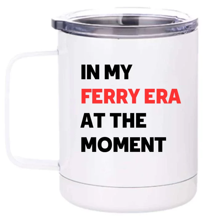 In My Ferry Era At The Moment Front & Back 12oz Stainless Steel Tumbler Cup