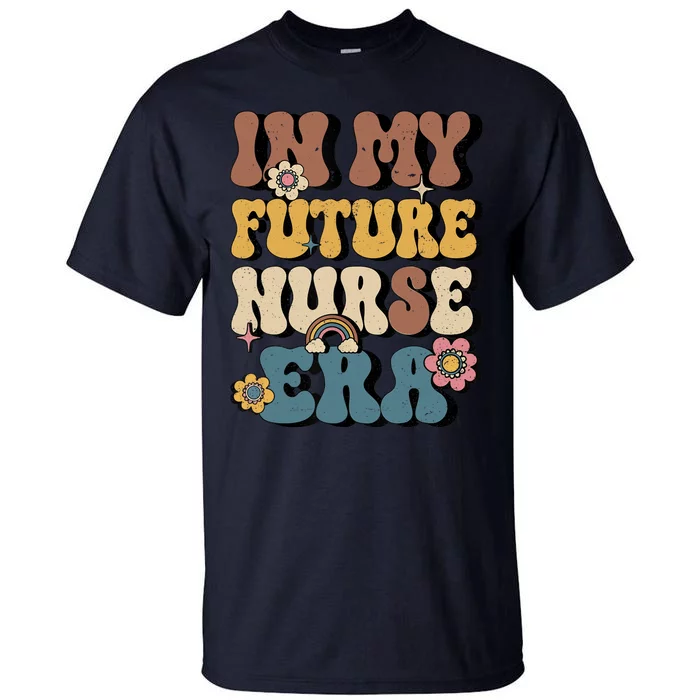 In My Future Nurse Era Groovy Nursing School Student Nurse Tall T-Shirt