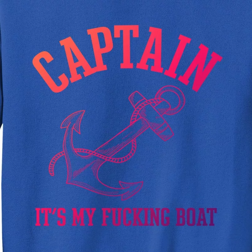 Its My Fucking Boat Yacht Rock Party Boat Captain Gift Tall Sweatshirt