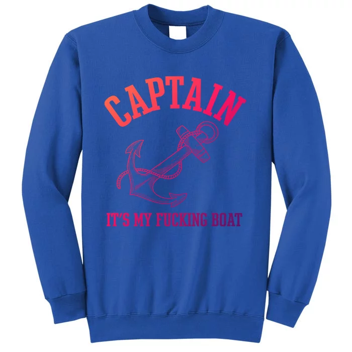 Its My Fucking Boat Yacht Rock Party Boat Captain Gift Tall Sweatshirt