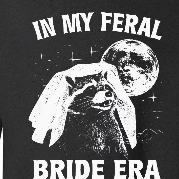 In My Feral Bride Era Raccoon Toddler Sweatshirt