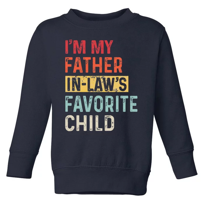 Im My Father In Laws Favorite Child Funny Fathers Day Gift Toddler Sweatshirt