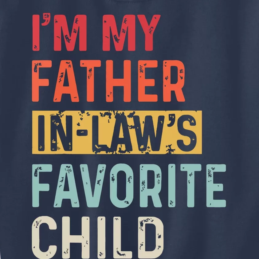 Im My Father In Laws Favorite Child Funny Fathers Day Gift Kids Sweatshirt