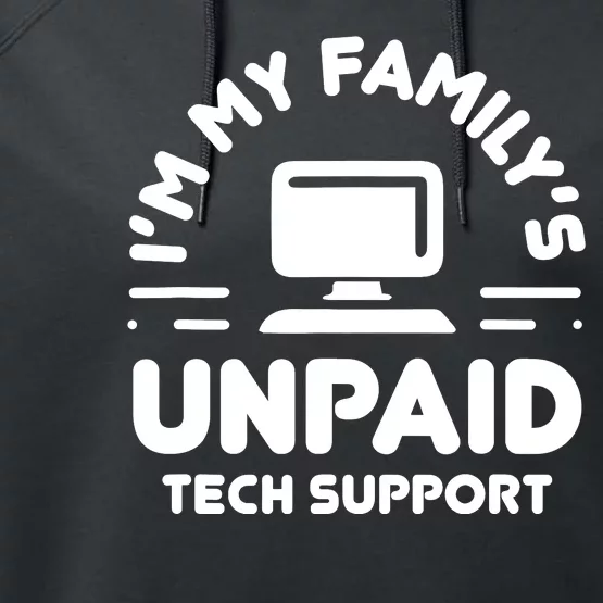 Im My Familys Unpaid Tech Support Funny Computer Engineer Performance Fleece Hoodie