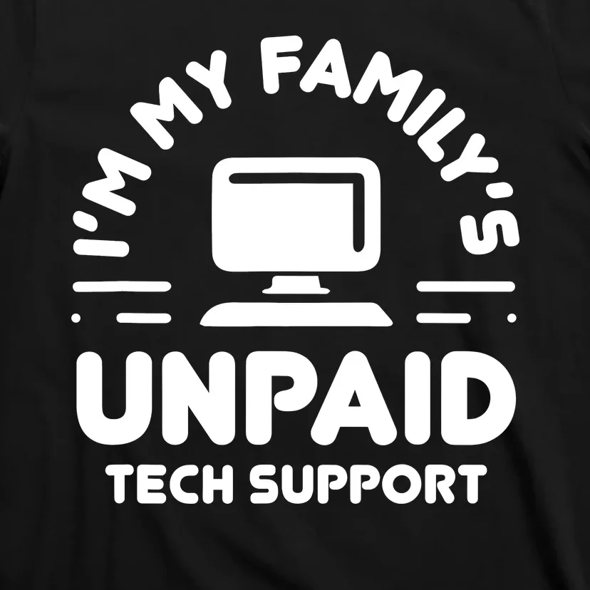 Im My Familys Unpaid Tech Support Funny Computer Engineer T-Shirt