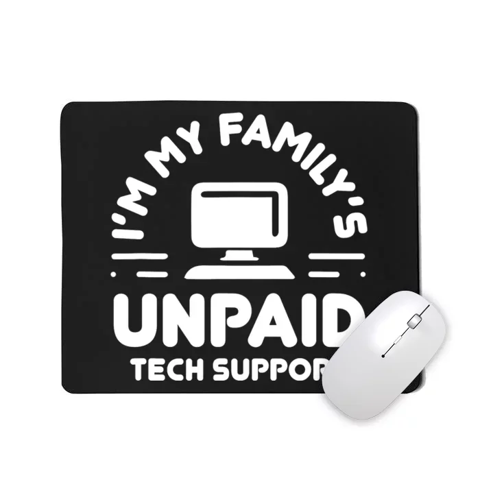 Im My Familys Unpaid Tech Support Funny Computer Engineer Mousepad