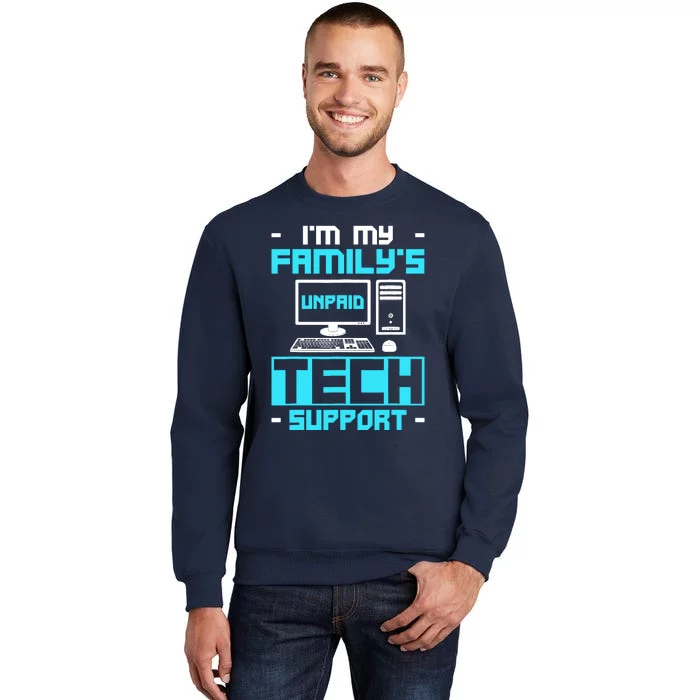 IM My FamilyS Unpaid Tech Support Tall Sweatshirt