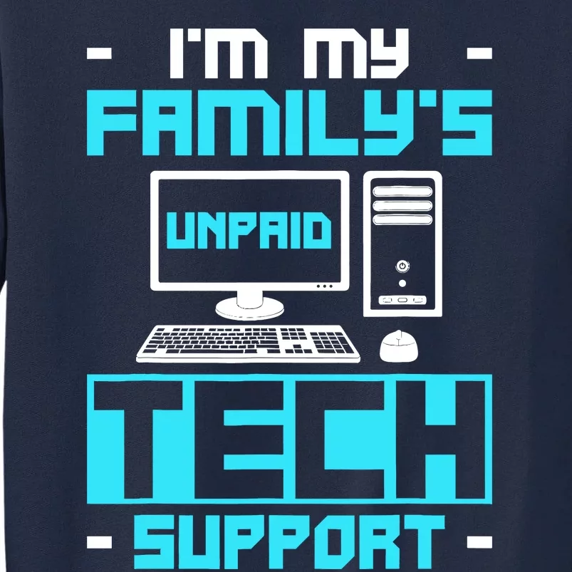 IM My FamilyS Unpaid Tech Support Tall Sweatshirt