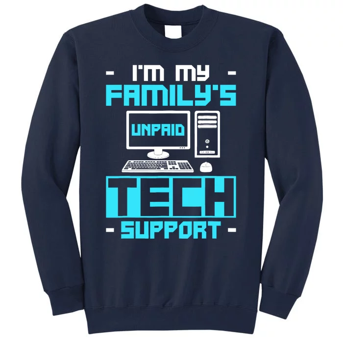 IM My FamilyS Unpaid Tech Support Tall Sweatshirt