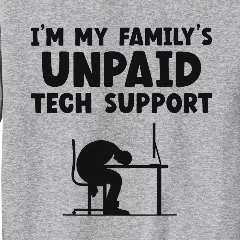 IM My FamilyS Unpaid Tech Support It Helpdesk Computer Tall Sweatshirt