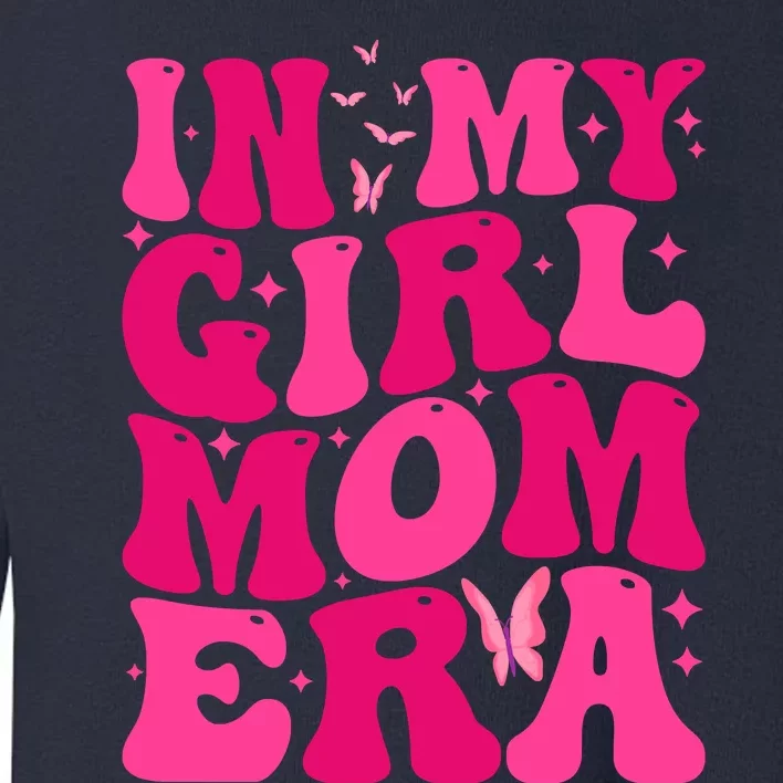 In My Girl Mom Era Toddler Sweatshirt