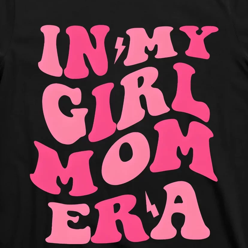 In My Girl Mom Era Mama Mothers Day T-Shirt