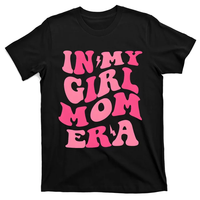 In My Girl Mom Era Mama Mothers Day T-Shirt