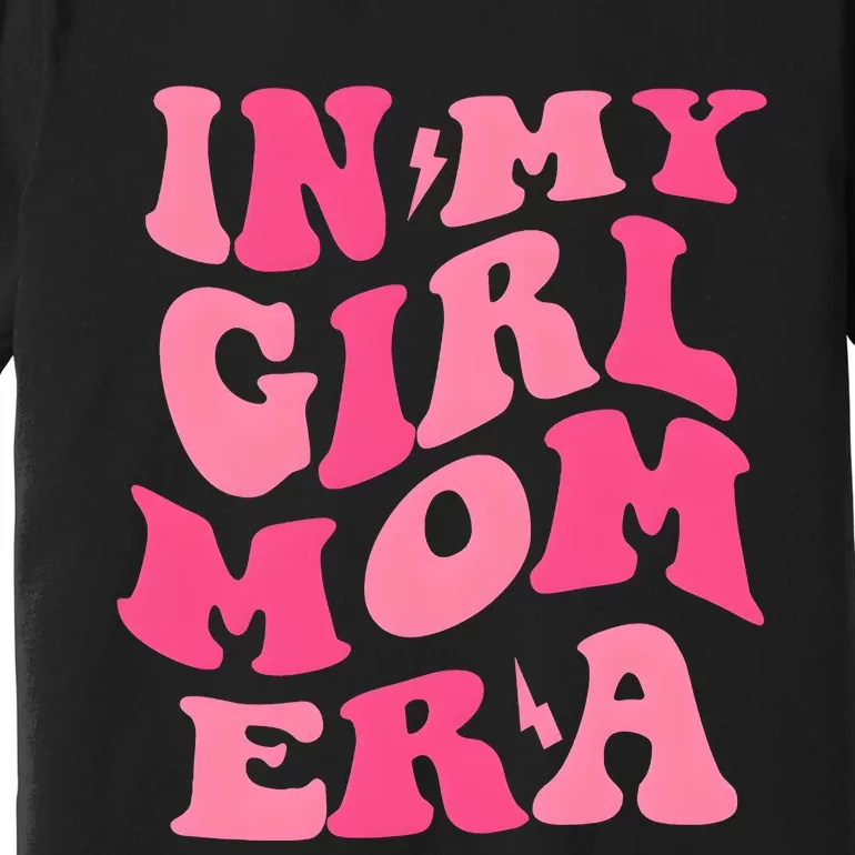 In My Girl Mom Era Mama Mothers Day Premium T-Shirt