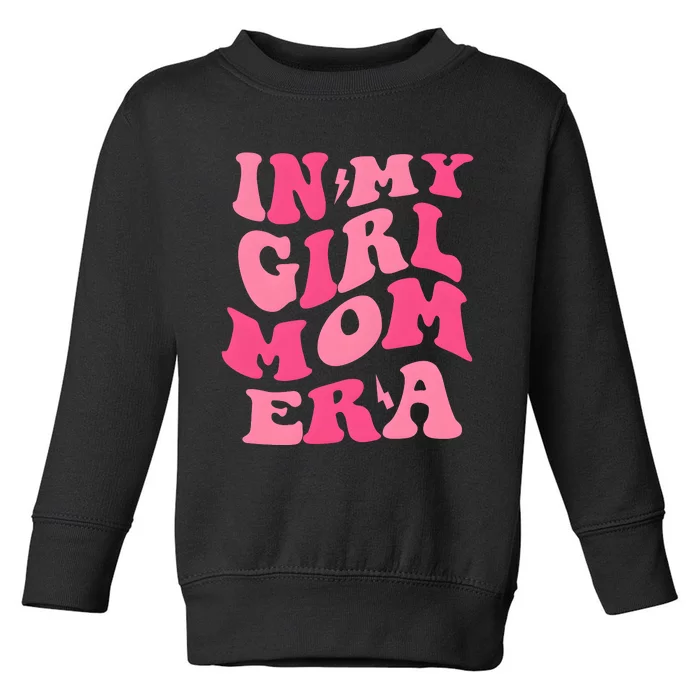 In My Girl Mom Era Mama Mothers Day Toddler Sweatshirt