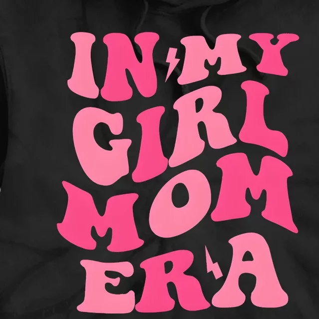 In My Girl Mom Era Mama Mothers Day Tie Dye Hoodie