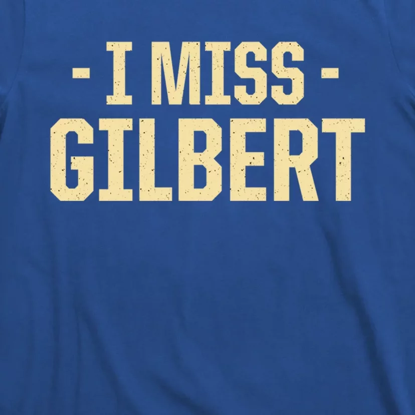 I Miss Gilbert Kindness Usa American Arizona America Gift T-Shirt